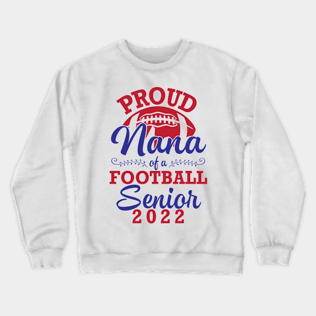 Proud Nana Of A Football Senior 2022 Class Of School Player Crewneck Sweatshirt by joandraelliot